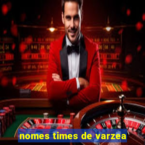 nomes times de varzea